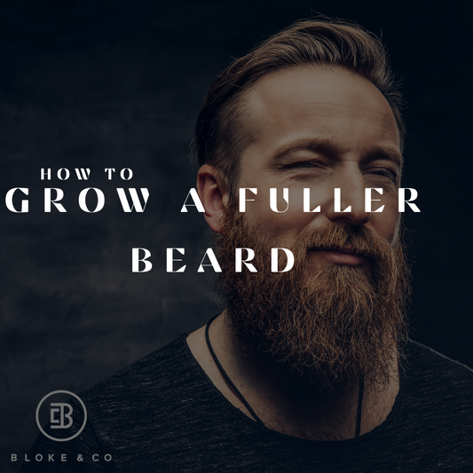 How to Grow a Fuller Beard: 7 Proven Tips Every Bloke Should Know
